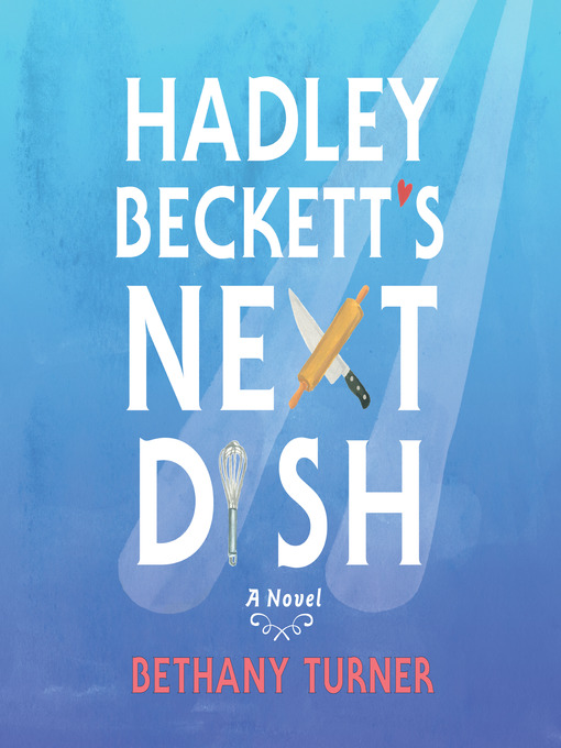 Title details for Hadley Beckett's Next Dish by Bethany Turner - Available
